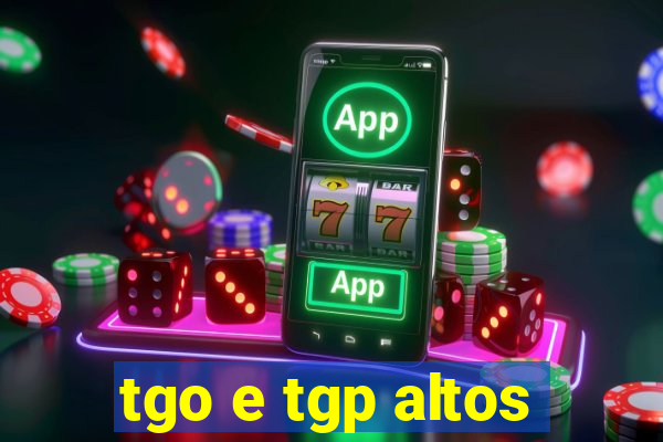 tgo e tgp altos